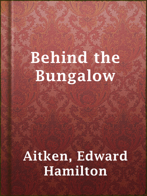 Title details for Behind the Bungalow by Edward Hamilton Aitken - Available